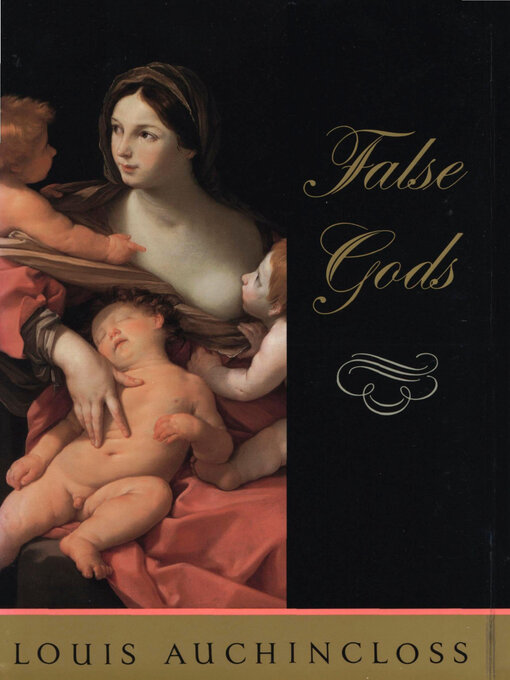 Title details for False Gods by Louis Auchincloss - Available